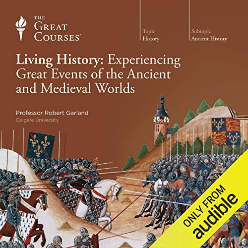 Living History: Experiencing Great Events of the Ancient and Medieval Worlds Audiobook By Robert Garland, The Great Courses c