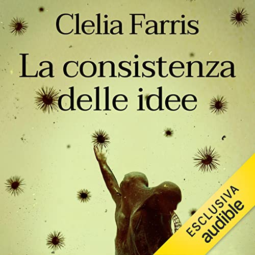 La consistenza delle idee Audiolivro Por Clelia Farris capa