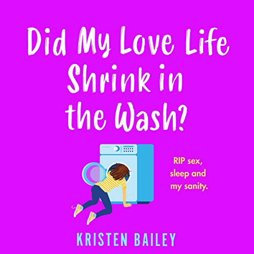 Did My Love Life Shrink in the Wash? Audiobook By Kristen Bailey cover art