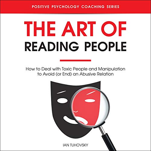 The Art of Reading People: How to Deal with Toxic People and Manipulation to Avoid (or End) an Abusive Relation Audiolibro Po