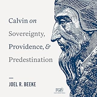 Calvin on Sovereignty, Providence, and Predestination Audiobook By Joel R. Beeke cover art