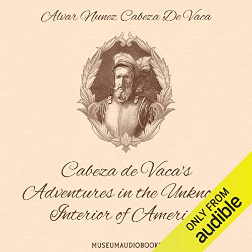 Cabeza de Vaca's Adventures in the Unknown Interior of America cover art