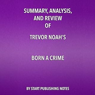 Summary, Analysis, and Review of Trevor Noah's Born a Crime: Stories from a South African Childhood Audiolibro Por Start Publ