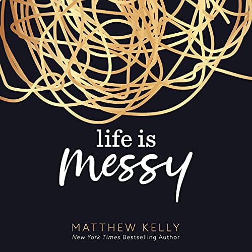 Life Is Messy Audiobook By Matthew Kelly cover art