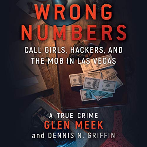 Wrong Numbers: Call Girls, Hackers, and the Mob in Las Vegas Audiobook By Glen Meek, Dennis N. Griffin cover art