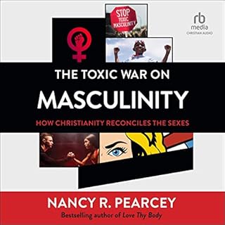 The Toxic War on Masculinity Audiobook By Nancy R. Pearcey cover art