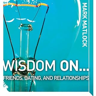 Wisdom On … Friends, Dating, and Relationships Audiolibro Por Mark Matlock arte de portada