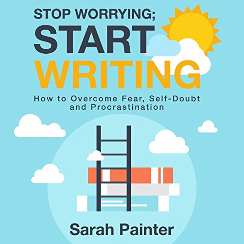 Stop Worrying; Start Writing Audiobook By Sarah Painter cover art