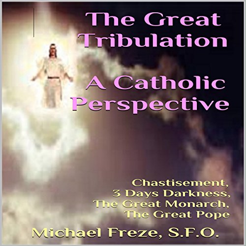 The Great Tribulation: A Catholic Perspective cover art