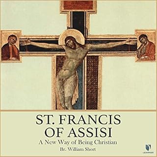 St. Francis of Assisi: A New Way of Being Christian Audiobook By William Short cover art