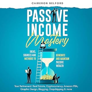 Passive Income Mastery: Ideas, Sources and Methods to Generate and Maintain Passive Wealth Audiobook By Cameron Belford cover