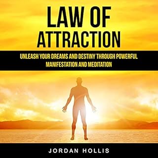 Law of Attraction: Unleash Your Dreams and Destiny Through Powerful Manifestation and Meditation Audiobook By Jordan Hollis c