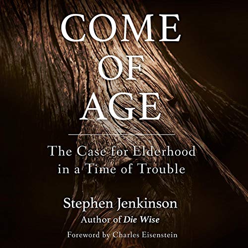 Come of Age Audiobook By Stephen Jenkinson, Charles Eisenstein - foreword cover art