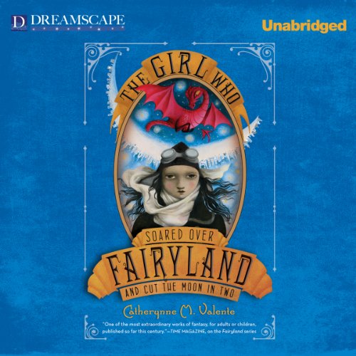 The Girl Who Soared Over Fairyland and Cut the Moon in Two Audiobook By Catherynne M. Valente cover art