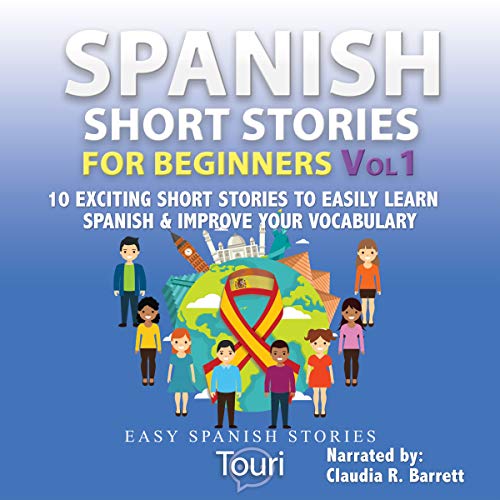 Spanish Short Stories for Beginners: 10 Exciting Short Stories to Easily Learn Spanish & Improve Your Vocabulary Audiolib