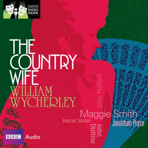 Classic Radio Theatre: The Country Wife (Dramatised) Audiolibro Por William Wycherley arte de portada