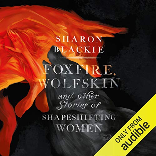 Foxfire, Wolfskin and Other Stories of Shapeshifting Women Audiobook By Dr Sharon Blackie cover art