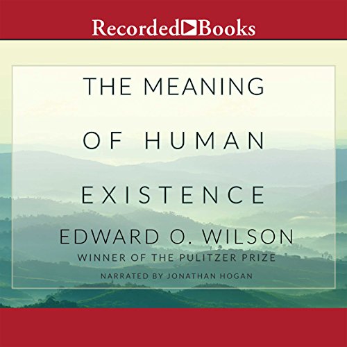 The Meaning of Human Existence Audiobook By Edward O. Wilson cover art