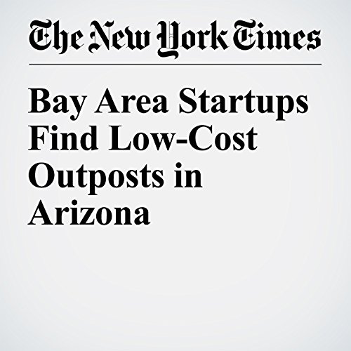 Bay Area Startups Find Low-Cost Outposts in Arizona cover art