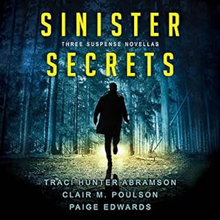 Sinister Secrets: Three Suspense Novellas Audiolibro Por Traci Hunter Abramson, Clair M. Poulson, Paige Edwards arte de porta