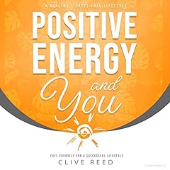 Positive Energy and You: Fuel Yourself for a Successful Lifestyle cover art