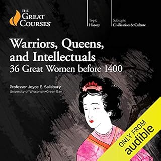 Warriors, Queens, and Intellectuals: 36 Great Women Before 1400 Audiobook By Joyce E. Salisbury, The Great Courses cover art