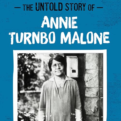 The Untold Story of Annie Turnbo Malone: Hair Care Millionaire cover art