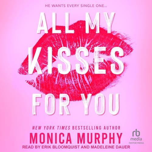 All My Kisses for You Audiobook By Monica Murphy cover art