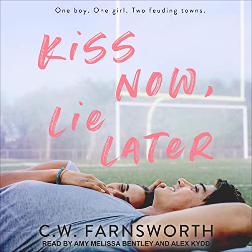 Kiss Now, Lie Later Audiobook By C.W. Farnsworth cover art