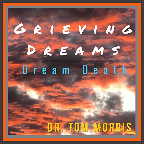 Grieving Dreams: Dream Death Audiolibro Por Dr. Tom Morris arte de portada