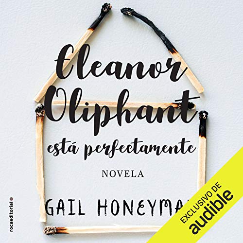 Eleanor Oliphant está perfectamente (Narración en Castellano) [Eleanor Oliphant Is Completely Fine] Audiolibro 