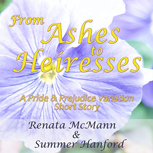 From Ashes to Heiresses: A Pride and Prejudice Variation Short Story Audiolibro Por Renata McMann, Summer Hanford arte de por