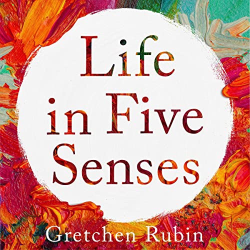 Life in Five Senses Audiobook By Gretchen Rubin cover art