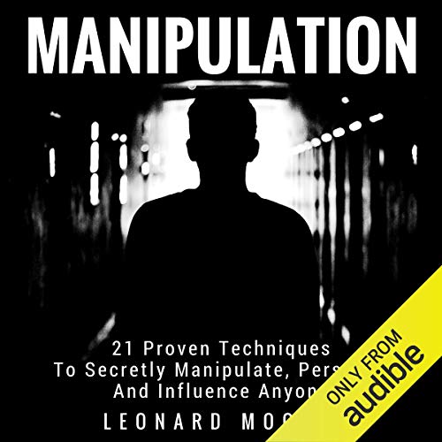 Manipulation: 21 Proven Techniques to Secretly Manipulate, Persuade and Influence Anyone cover art