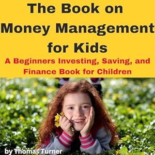 The Book on Money Management for Kids: A Beginners Investing, Saving, and Finance Book for Children Audiobook By Thomas Turne