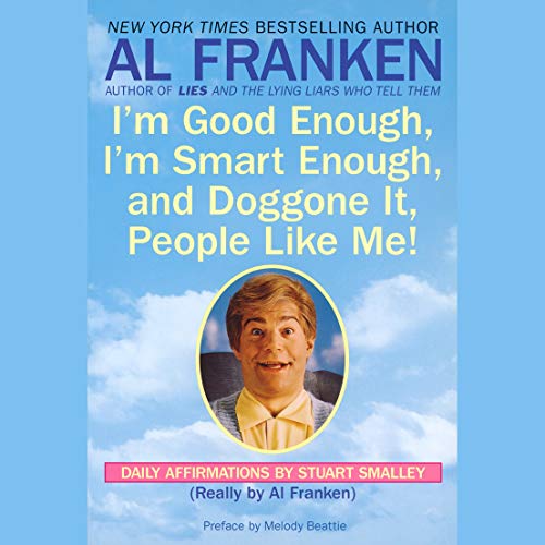 I'm Good Enough, I'm Smart Enough, and Doggone It, People Like Me! Audiobook By Al Franken cover art