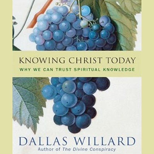 Knowing Christ Today Audiobook By Dallas Willard cover art