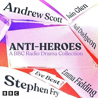 Anti-Heroes: A BBC Radio Drama Collection Audiobook By William Shakespeare, Alexandre Dumas, Jane Austen, W.M. Thackeray, F. 