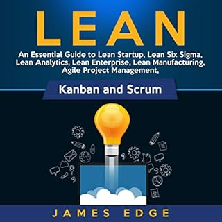 Lean: An Essential Guide to Lean Startup, Lean Six Sigma, Lean Analytics, Lean Enterprise, Lean Manufacturing, Agile Project 