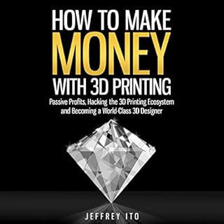 How to Make Money with 3D Printing Audiobook By Jeffrey Ito cover art