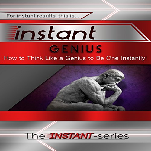 Instant Genius: How to Think Like a Genius to Be One Instantly! cover art