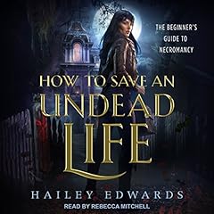 How to Save an Undead Life Audiobook By Hailey Edwards cover art