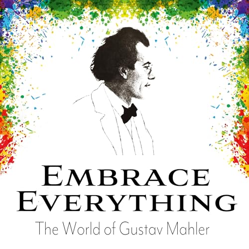 Embrace Everything - The World of Gustav Mahler Podcast By Aaron Cohen cover art