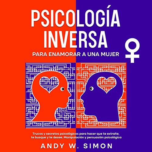 Psicología Inversa para Enamorar a una Mujer [Reverse Psychology to Fall in Love with a Woman] Audiobook By Andy W. Si