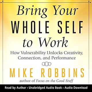 Bring Your Whole Self to Work Audiobook By Mike Robbins cover art