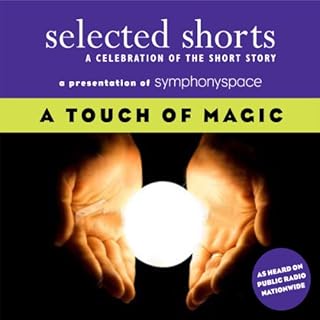 Selected Shorts: A Touch of Magic Audiobook By Andrew Lam, Ray Bradbury, Haruki Murakami, Donald Barthelme, Kevin Brockmeier,