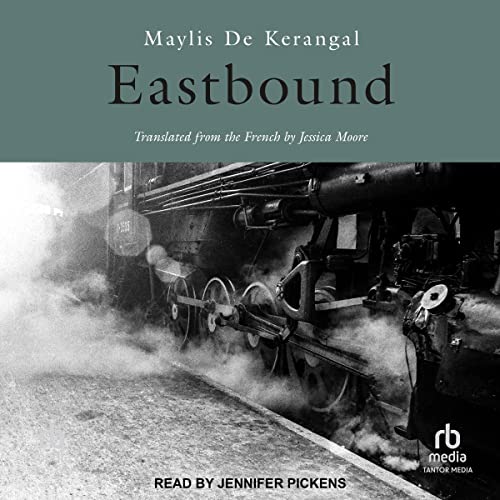 Eastbound Audiobook By Maylis De Kerangal, Jessica Moore - translator cover art