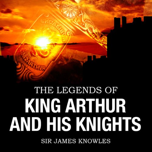 The Legends of King Arthur & His Knights Audiolibro Por James Knowles arte de portada