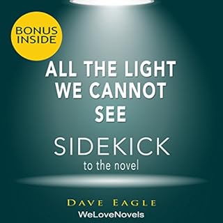 All the Light We Cannot See: A Sidekick to the Anthony Doerr Novel Audiobook By Dave Eagle, WeLoveNovels cover art