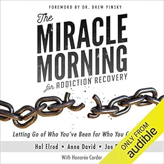 The Miracle Morning for Addiction Recovery: Letting Go of Who You've Been for Who You Can Become Audiobook By Hal Elrod, Joe 